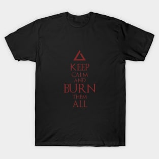 Keep Calm and Burn Them All T-Shirt